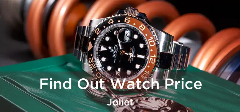 Find Out Watch Price Joliet