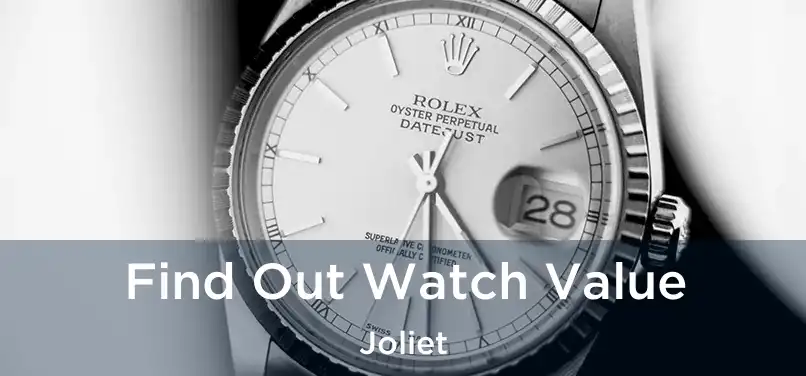 Find Out Watch Value Joliet